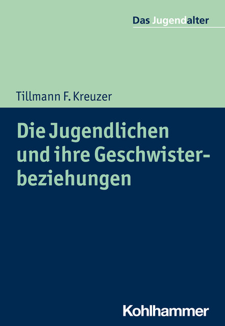 Die Jugendlichen und ihre Geschwisterbeziehungen, Tillmann F. Kreuzer