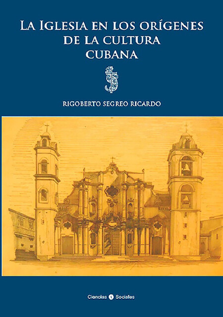 La Iglesia en los orígenes de la cultura cubana, Rigoberto Segreo Ricardo