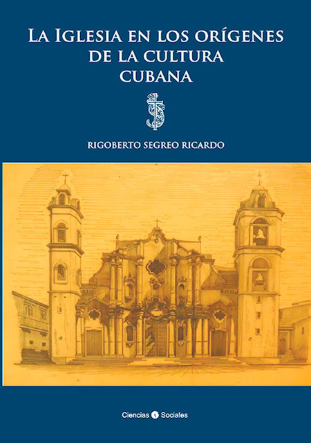 La Iglesia en los orígenes de la cultura cubana, Rigoberto Segreo Ricardo
