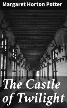 The Castle of Twilight, Margaret Horton Potter