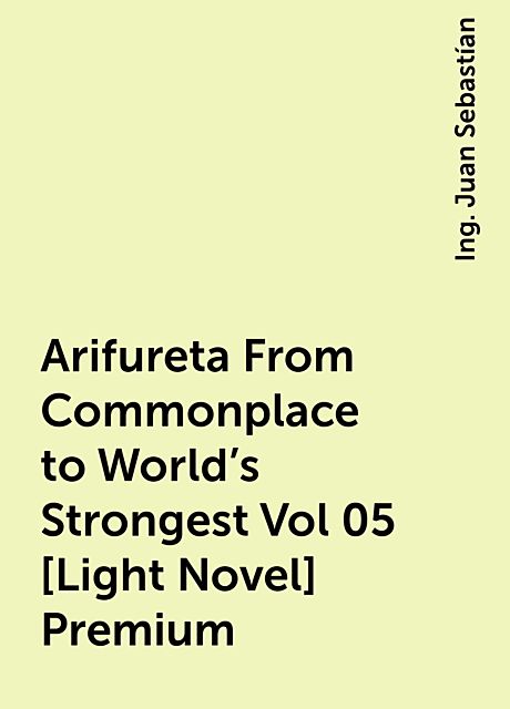 Arifureta From Commonplace to World's Strongest Vol 05 [Light Novel] Premium, Ing. Juan Sebastían