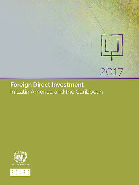 Foreign Direct Investment in Latin America and the Caribbean 2017, Economic Commission for Latin America, the Caribbean