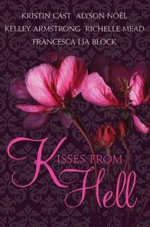 Kisses from Hell, P.C.Cast, Kelley Armstrong, Richelle Mead, Alyson Noel, Francesca Lia Block