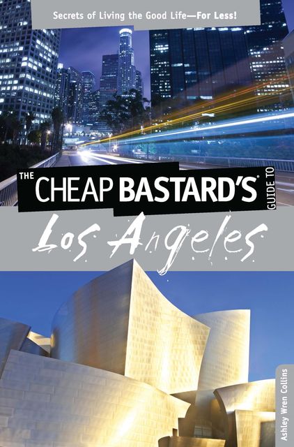 Cheap Bastard's® Guide to Los Angeles, Ashley Wren Collins