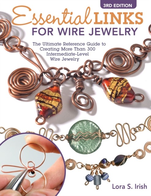 Essential Links for Wire Jewelry, 3rd Edition, Lora S. Irish