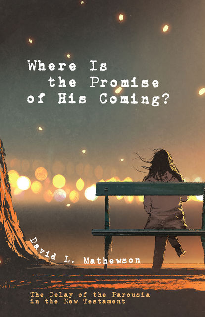Where Is the Promise of His Coming, David L. Mathewson