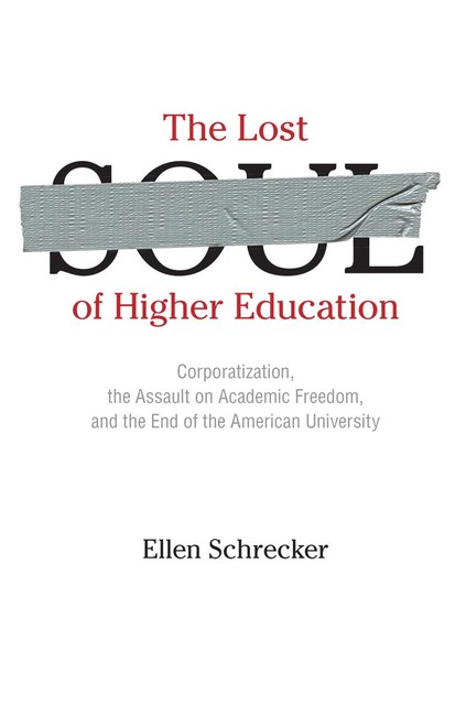 The Lost Soul of Higher Education, Ellen Schrecker