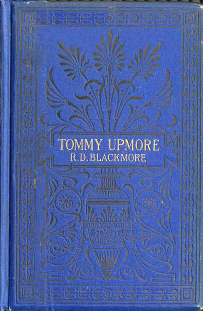 The Remarkable History of Sir Thomas Upmore, bart., M.P., formerly known as «Tommy Upmore», Richard Blackmore