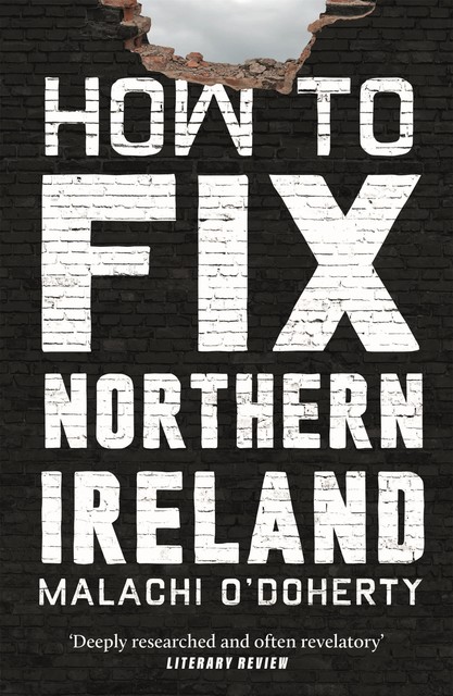 How to Fix Northern Ireland, Malachi O'Doherty