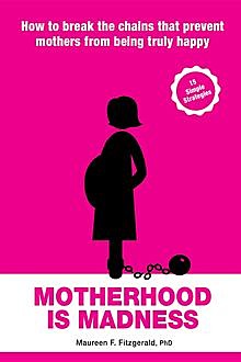 Motherhood is Madness, Maureen F Fitzgerald