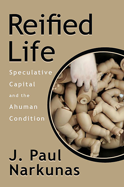 Reified Life, J. Paul Narkunas