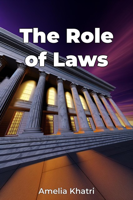 The Role of Laws, Amelia Khatri