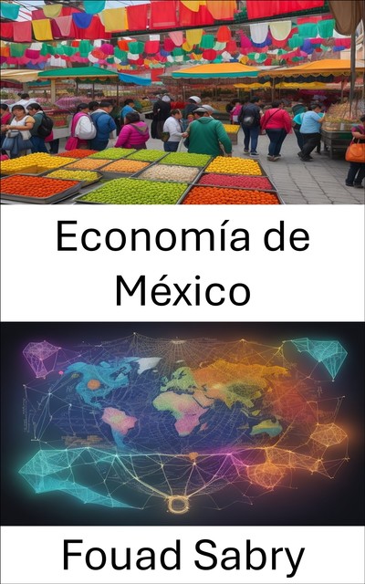 Economía de México, Fouad Sabry