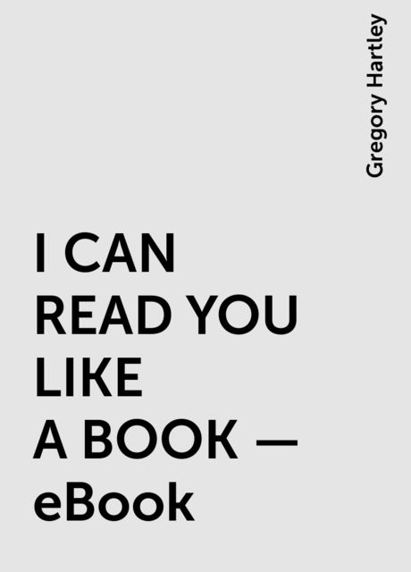 I CAN READ YOU LIKE A BOOK – eBook, Gregory Hartley