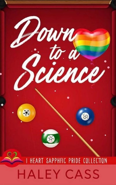 Down to A Science (I Heart Sapphfic Pride Collection Book 1), Haley Cass