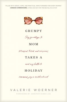 Grumpy Mom Takes a Holiday, Valerie Woerner