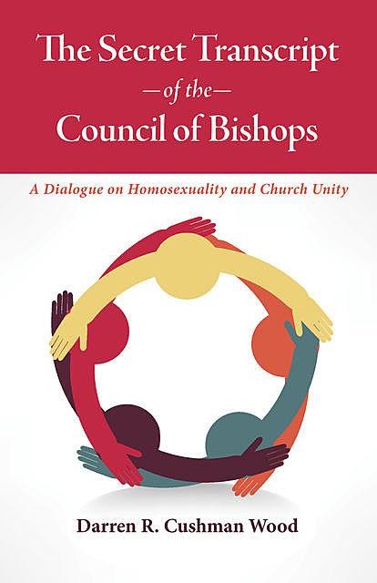 The Secret Transcript of the Council of Bishops, Darren R. Cushman Wood