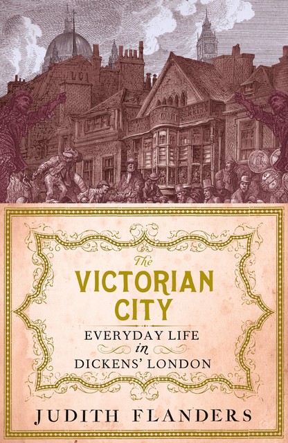 The Victorian City, Judith Flanders