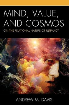 Mind, Value, and Cosmos, Andrew Davis