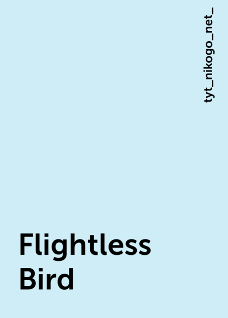 Flightless Bird, tyt_nikogo_net_