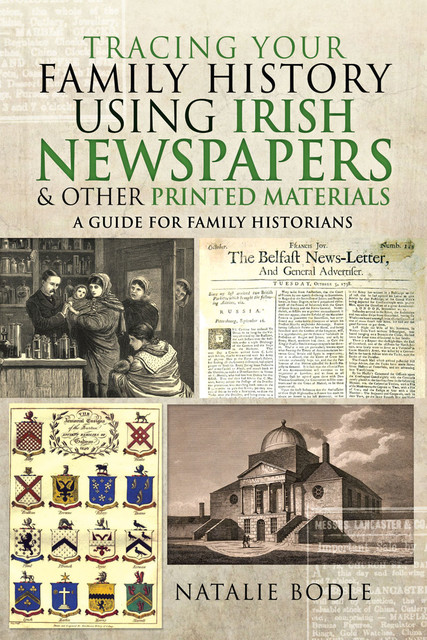 Tracing your Family History using Irish Newspapers and other Printed Materials, Natalie Bodle