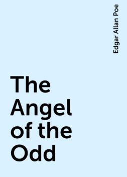 The Angel of the Odd, Edgar Allan Poe