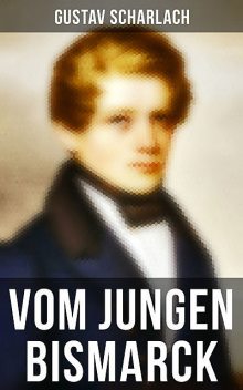 Vom jungen Bismarck, Gustav Scharlach