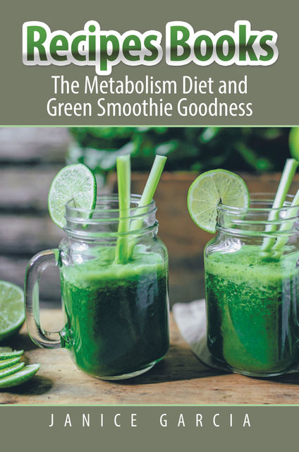 Recipes Books: The Metabolism Diet and Green Smoothie Goodness, Janice Garcia, Judy Cooper