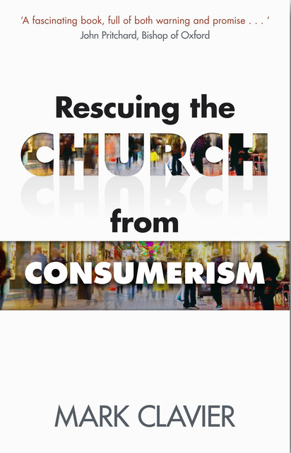 Rescuing the Church from Consumerism, Mark Clavier