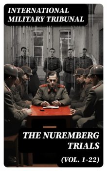 The Nuremberg Trials (Vol. 1–22), International Military Tribunal