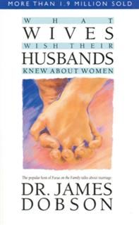 What Wives Wish Their Husbands Knew About Women, James Dobson