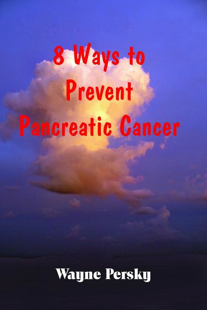 8 Ways to Prevent Pancreatic Cancer, Wayne Persky