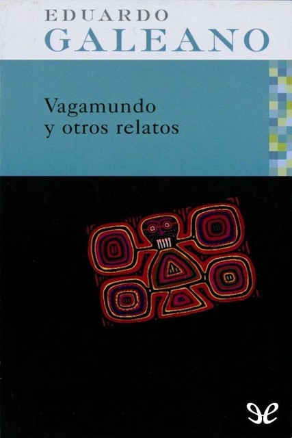 Vagamundo y otros relatos, Eduardo Galeano