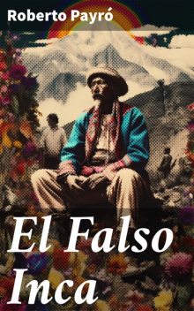 El Falso Inca, Roberto J. Payró
