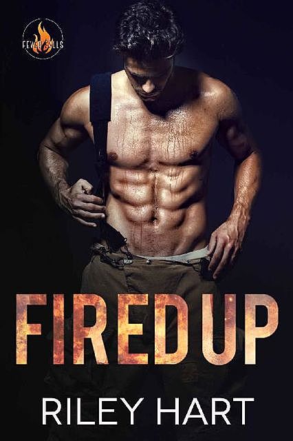 Fired Up (Fever Falls Book 1), Riley Hart