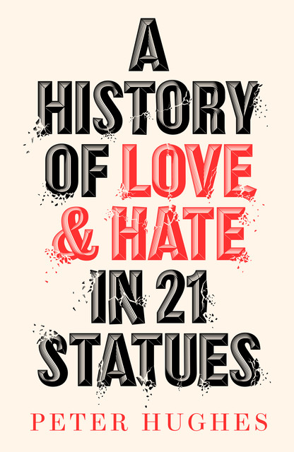 A History of Love and Hate in 21 Statues, Peter Hughes