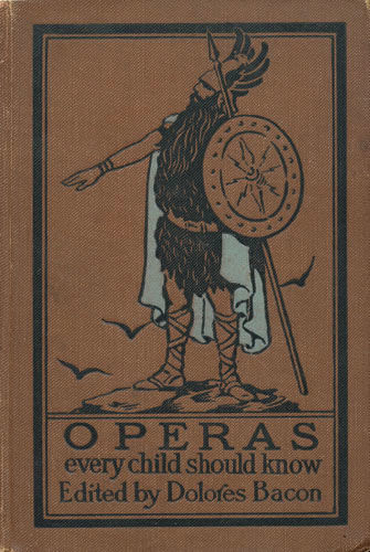 Operas Every Child Should Know / Descriptions of the Text and Music of Some of the Most Famous Masterpieces, Mary Schell Hoke Bacon
