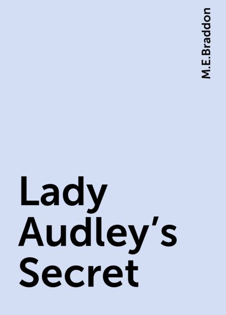 Lady Audley's Secret, M.E.Braddon