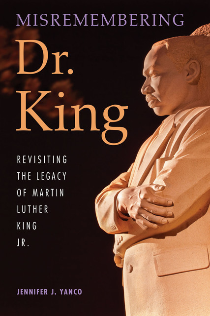 Misremembering Dr. King, Jennifer J.Yanco