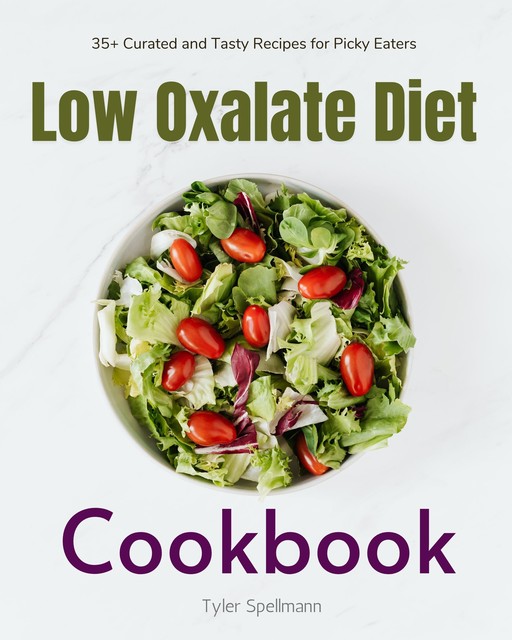 Low Oxalate Diet Cookbook, Tyler Spellmann