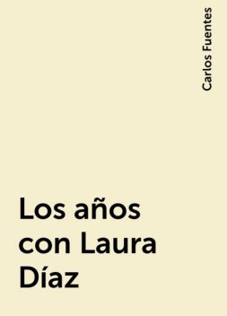 Los años con Laura Díaz, Carlos Fuentes
