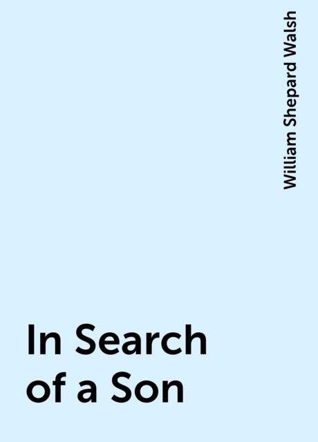 In Search of a Son, William Shepard Walsh