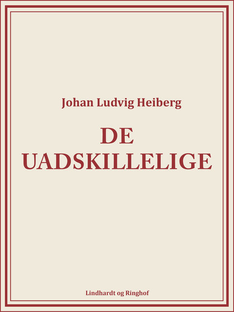 De uadskillelige, Johan Ludvig Heiberg
