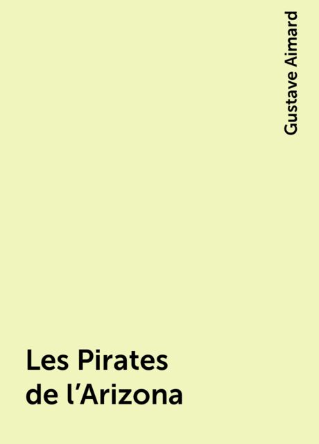 Les Pirates de l'Arizona, Gustave Aimard