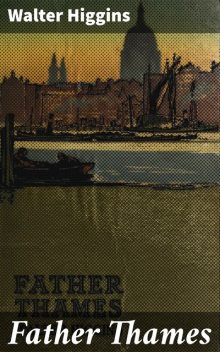Father Thames, Walter Higgins