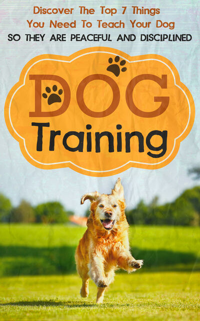 Dog Training: Discover The Top 7 Things You Need To Teach Your Dog So They Are Peaceful And Disciplined, Old Natural Ways, Valerie Fennel