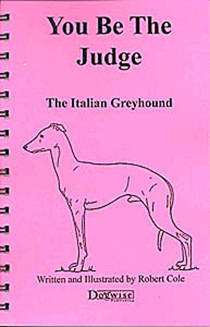 YOU BE THE JUDGE – THE ITALIAN GREYHOUND, Robert Cole