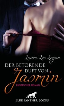 Der betörende Duft von Jasmin | Erotischer Roman, Laura Lee Logan