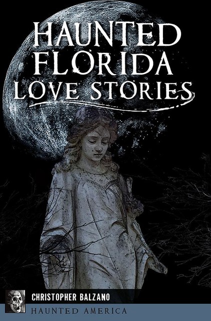 Haunted Florida Love Stories, Christopher Balzano