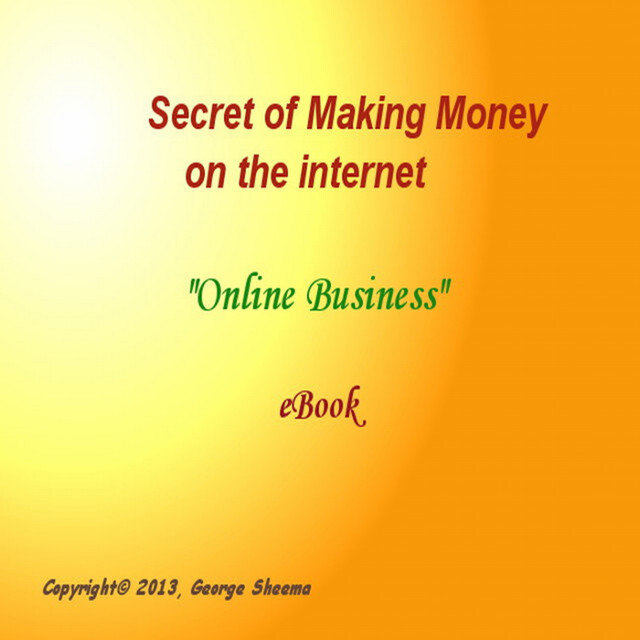 Secret of Making Money on the Internet, George Sheema